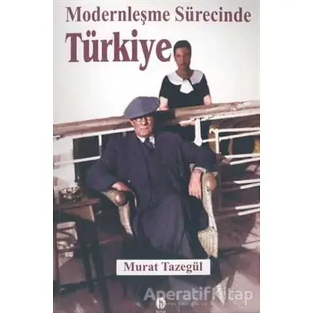 Modernleşme Sürecinde Türkiye - Murat Tazegül - Babil Yayınları