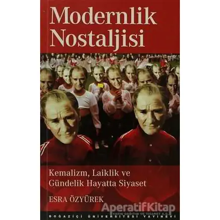 Modernlik Nostaljisi - Esra Özyürek - Boğaziçi Üniversitesi Yayınevi