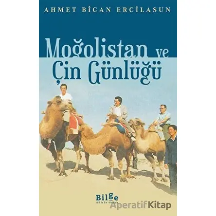 Moğolistan ve Çin Günlüğü - Ahmet Bican Ercilasun - Bilge Kültür Sanat