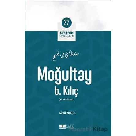 Moğultay B. Kılıç - Siyerin Öncüleri (27) - Güllü Yıldız - Siyer Yayınları