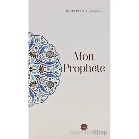 Mon Prophete Les Fondements De La Foi Musulmane (Temel İslam Bilgileri Peygamberim) Fransızca