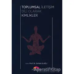 Toplumsal İletişim Dili Olarak Kimlikler - Serhat Ulağlı - Motto Yayınları