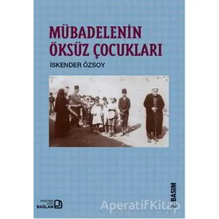 Mübadelenin Öksüz Çocukları - İskender Özsoy - Bağlam Yayınları