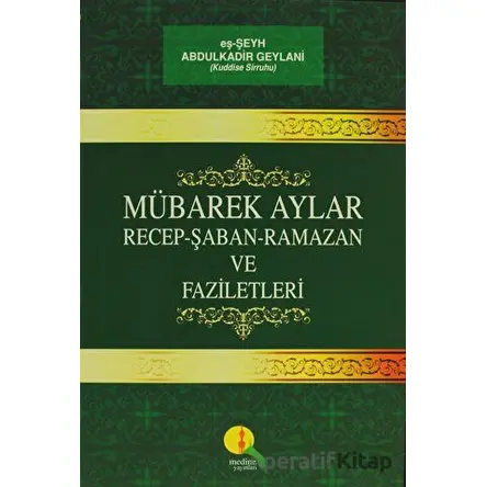 Mübarek Aylar - Recep Şaban Ramazan ve Faziletleri - Abdülkadir Geylani - Medine Yayınları