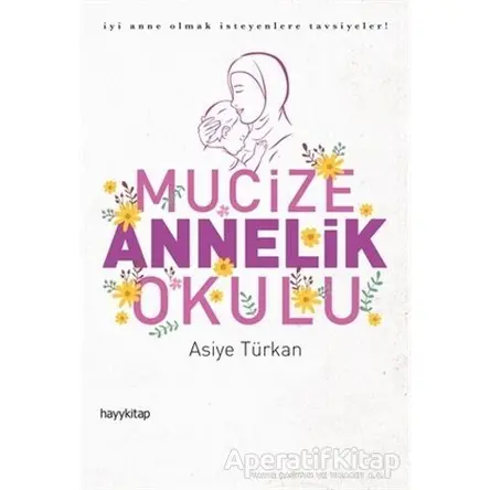 Mucize Annelik Okulu - Asiye Türkan - Hayykitap