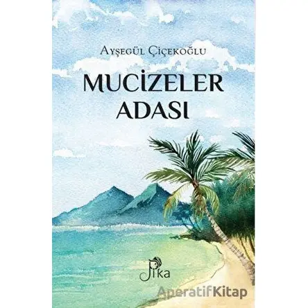 Mucizeler Adası - Ayşegül Çiçekoğlu - Pika Yayınevi