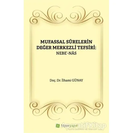 Mufassal Syrelerin Değer Merkezli Tefsiri: Nebe - Nas - İlhami Günay - Hiperlink Yayınları