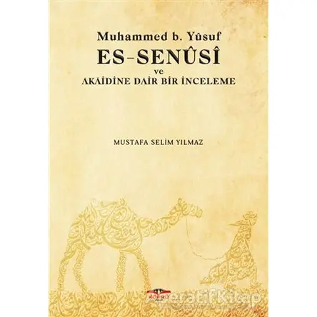 Muhammed b. Yusuf es-Senusi ve Akaidine Dair Bir İnceleme - Mustafa Selim Yılmaz - Köprü Kitapları