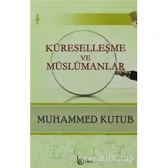 Küreselleşme ve Müslümanlar - Muhammed Kutub - Beka Yayınları