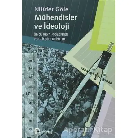 Mühendisler ve İdeoloji - Nilüfer Göle - Metis Yayınları
