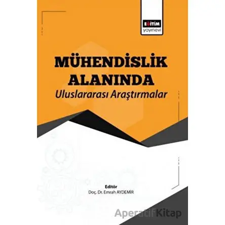 Mühendislik Alanında Uluslararası Araştırmalar - Kolektif - Eğitim Yayınevi - Bilimsel Eserler