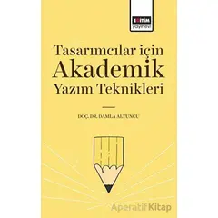 Tasarımcılar İçin Akademik Yazım Teknikleri - Damla Altuncu - Eğitim Yayınevi - Bilimsel Eserler