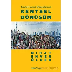 Kentsel Arazi Düzenlemesi: Kentsel Dönüşüm - Nihat Enver Ülger - YEM Yayın