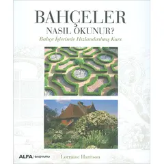 Bahçeler Nasıl Okunur? - Lorraine Harrison - Alfa Yayınları