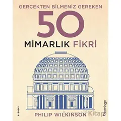 Gerçekten Bilmeniz Gereken 50 Mimarlık Fikri - Philip Wilkinson - Domingo Yayınevi