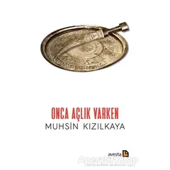 Onca Açlık Varken - Muhsin Kızılkaya - Avesta Yayınları