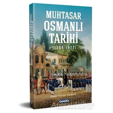 Muhtasar Osmanlı Tarihi - Ömer Faruk Yılmaz - Çamlıca Basım Yayın