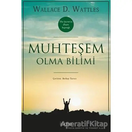 Muhteşem Olma Bilimi - Wallace D. Wattles - İndie Yayınları