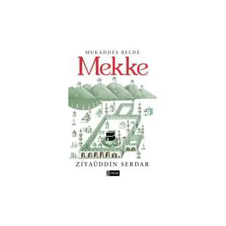 Mukaddes Belde Mekke - Ziyaüddin Serdar - Etkileşim Yayınları