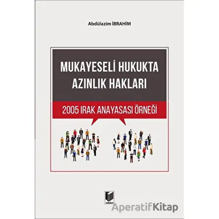 Mukayeseli Hukukta Azınlık Hakları 2005 Irak Anayasası Örneği - Abdülazim İbrahim - Adalet Yayınevi