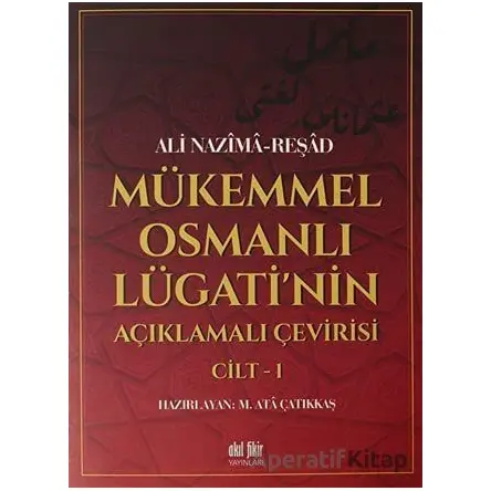 Mükemmel Osmanlı Lügatinin Açıklamalı Çevirisi Cilt 1 - Ali Nazima - Akıl Fikir Yayınları