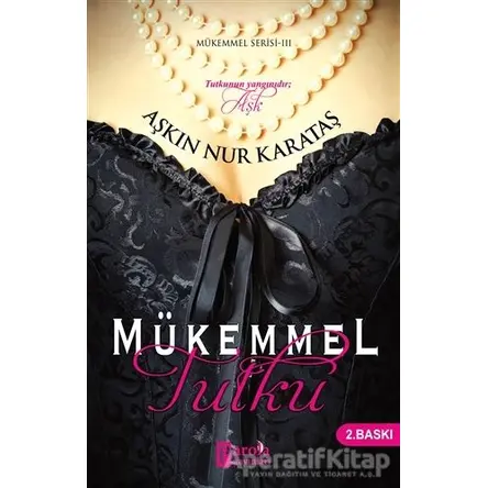 Mükemmel Tutku - Aşkın Nur Karataş - Parola Yayınları