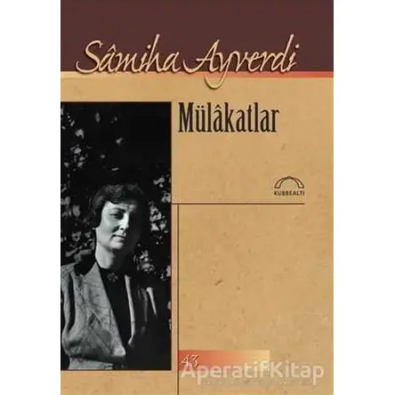 Mülakatlar - Samiha Ayverdi - Kubbealtı Neşriyatı Yayıncılık