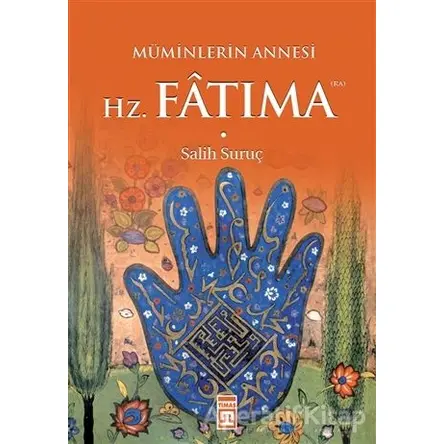 Müminlerin Annesi Hz. Fatıma - Salih Suruç - Timaş Yayınları