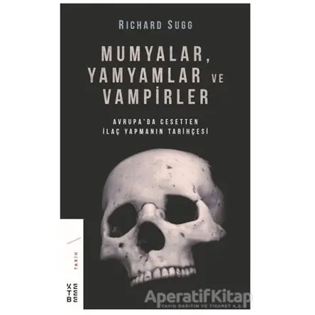 Mumyalar, Yamyamlar ve Vampirler - Richard Sugg - Ketebe Yayınları