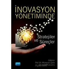 İnovasyon Yönetiminde Stratejiler ve Süreçler - Münevver Çetin - Nobel Akademik Yayıncılık