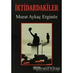 İktidardakiler - Murat Aykaç Erginöz - Arion Yayınevi
