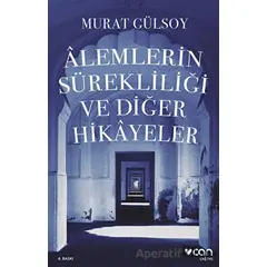 Alemlerin Sürekliliği ve Diğer Hikayeler - Murat Gülsoy - Can Yayınları