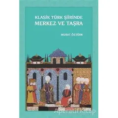 Klasik Türk Şiirinde Merkez ve Taşra - Murat Öztürk - Kadim Yayınları