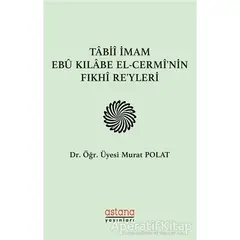 Tabii İmam Ebu Kılabe El-Cerminin Fıkhi Reyleri - Murat Polat - Astana Yayınları