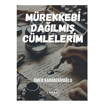 Mürekkebi Dağılmış Cümlelerim - Ömer Karabekiroğlu - Liman Yayınevi