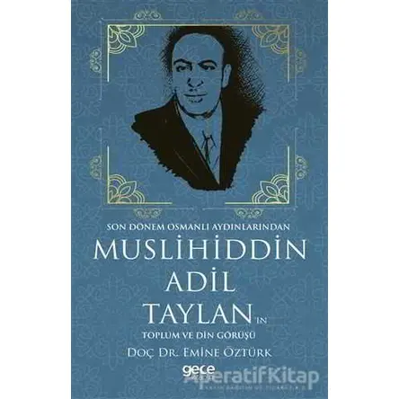 Muslihiddin Adil Taylanın Toplum ve Din Görüşü - Emine Öztürk - Gece Kitaplığı