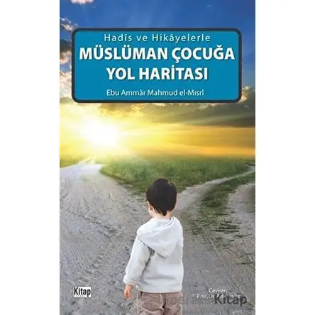 Müslüman Çocuğa Yol Haritası - Mahmud el-Mısri Ebu Ammar - Kitap Dünyası Yayınları