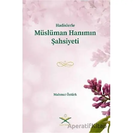 Müslüman Hanımın Şahsiyeti - Mahmut Öztürk - Kitap Kalbi Yayıncılık