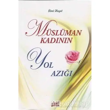 Müslüman Kadının Yol Azığı - İlmi Heyet - Guraba Yayınları