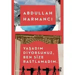 Yaşadım Diyorsunuz, Ben Size Rastlamadım - Abdullah Harmancı - İz Yayıncılık