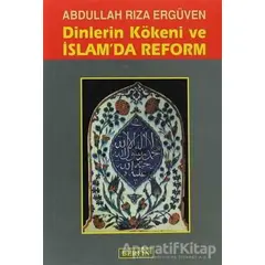 Dinlerin Kökeni ve İslam’da Reform - Abdullah Rıza Ergüven - Berfin Yayınları