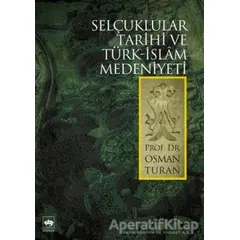 Selçuklular Tarihi ve Türk - İslam Medeniyeti - Osman Turan - Ötüken Neşriyat