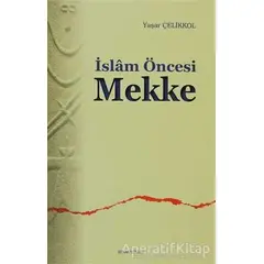 İslam Öncesi Mekke - Yaşar Çelikkol - Ankara Okulu Yayınları