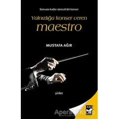 Yalnızlığa Konser Veren Maestro - Mustafa Ağır - Arı Sanat Yayınevi