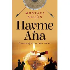 Hayme Ana - Osmanoğullarının Anası - Mustafa Akgün - Panama Yayıncılık