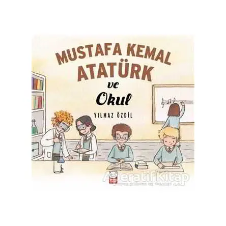 Mustafa Kemal Atatürk ve Okul - Yılmaz Özdil - Kırmızı Kedi Çocuk