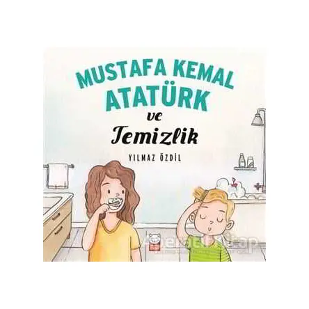 Mustafa Kemal Atatürk ve Temizlik - Yılmaz Özdil - Kırmızı Kedi Çocuk