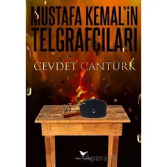 Gazi Mustafa Kemal ve Kurtuluşun Telgraf Ordusu - Cevdet Cantürk - Günce Yayınları