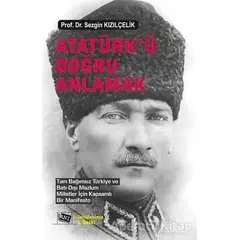 Atatürk’ü Doğru Anlamak - Sezgin Kızılçelik - Anı Yayıncılık