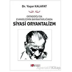 Ortadoğu’da Evanjelizmin Bayraktarlığında Siyasi Oryantalizm - Yaşar Kalafat - Berikan Yayınevi